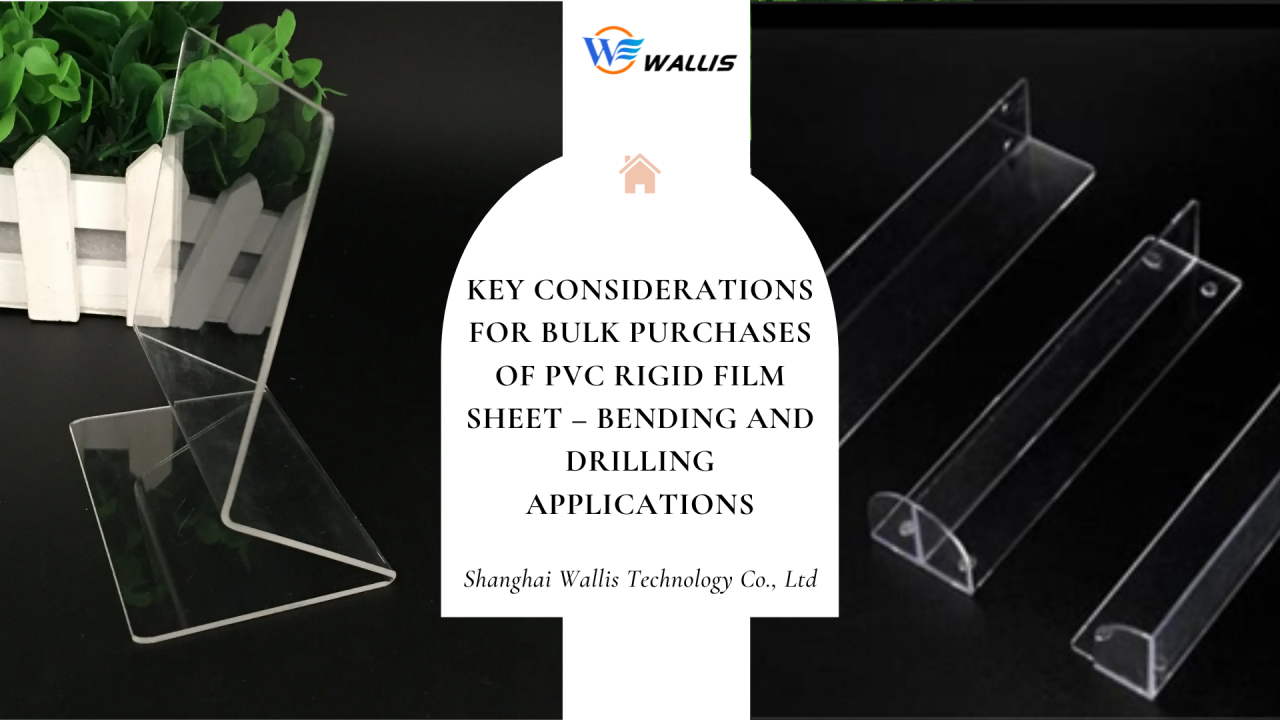 Key Considerations for Bulk Purchases of PVC Rigid Film Sheet – Bending and Drilling Applications